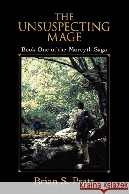 The Unsuspecting Mage: Book One of the Morcyth Saga Pratt, Brian S. 9780984312726