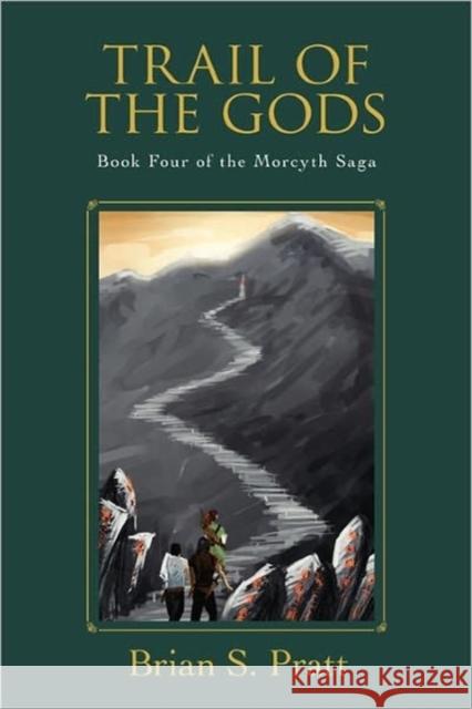 Trail of the Gods: Book Four of the Morcyth Saga Pratt, Brian S. 9780984312795