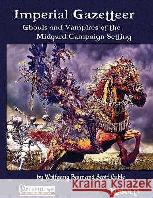 Imperial Gazetteer: Ghouls and Vampires of the Midgard Campaign Setting Wolfgang Baur Scott Gable 9780984315901 Open Design LLC