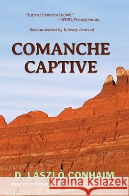 Comanche Captive D. Laszlo Conhaim 9780984317523 Broken Arrow Press