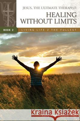 Jesus, The Ultimate Therapist: Healing Without Limits McAvoy, Kerry Kerr 9780984320516 Kerry McAvoy