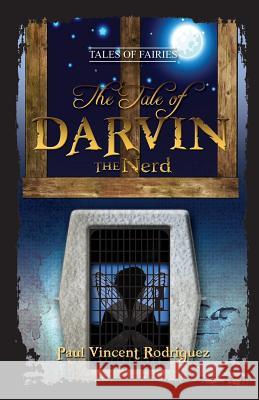 The Tale of Darvin the Nerd Paul Vincent Rodriguez 9780984328185 Renaissance Peak