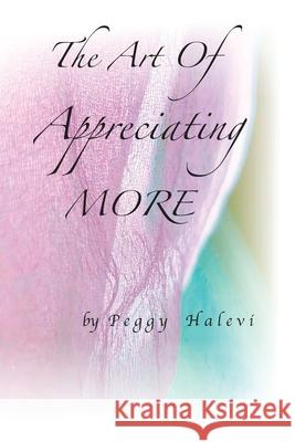The Art of Appreciating MORE Peggy Halevi Uri Halevi 9780984328895 Halevi Publishing