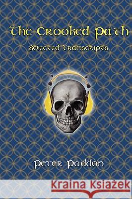 The Crooked Path: Selected Transcripts Peter Paddon 9780984330201