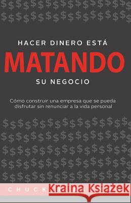 Hacer Dinero Esta Matando Su Negocio Chuck Blakeman Diego Pineda  9780984334391 Crankset Group Publishing