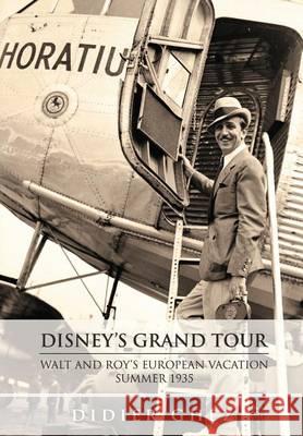 Disney's Grand Tour: Walt and Roy's European Vacation, Summer 1935 Didier Ghez Bob McLain Diane Disne 9780984341580