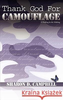 Thank God for Camouflage: (A Healing in the Making) Campbell, Sharon D. 9780984342631 G Publishing