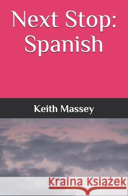 Next Stop: Spanish Keith Massey 9780984343218 Lingua Sacra Publishing