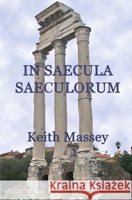 In Saecula Saeculorum Keith Massey 9780984343256 Lingua Sacra Publishing