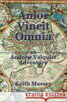 Amor Vincit Omnia: an Andrew Valquist Adventure Massey, Keith 9780984343287 Lingua Sacra Publishing