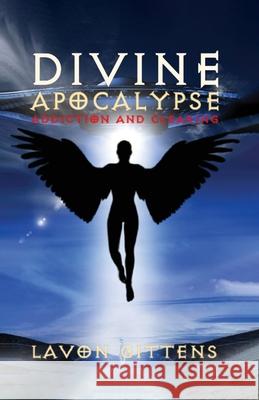 Divine Apocalypse: Addiction and Clearing, Book 2 Gittens, La'von 9780984346615 Noval Publishing