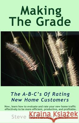 Making The Grade: The A-B-C's Of Rating New Home Customers Hoffacker, Steve 9780984352401 Hoffacker Associates LLC