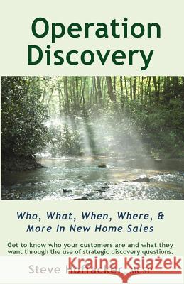 Operation Discovery: Who, What, When, Where, & More In New Home Sales Hoffacker, Steve 9780984352425 Hoffacker Associates LLC