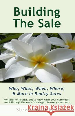 Building The Sale: Who, What, When, Where, & More In Realty Sales Hoffacker, Steve 9780984352432 Hoffacker Associates LLC