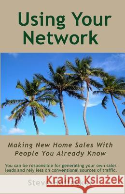 Using Your Network: Making New Home Sales With People You Already Know Hoffacker, Steve 9780984352494 Hoffacker Associates LLC