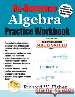 No-Nonsense Algebra Practice Workbook Richard W. Fisher Christopher Manhoff 9780984362943 Math Essentials