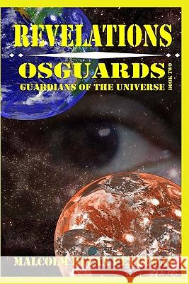 Revelations: Osguards: Guardians of the Universe Malcolm Dylan Petteway Karen Petteway James Barnes 9780984364510