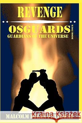 Revenge: Osguards: Guardians of the Universe Malcolm Dylan Petteway 9780984364534 Rage Books, LLC