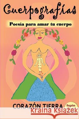 Cuerpografias: Poesia para amar tu cuerpo Mar, Maria 9780984367023 Shamansdance Publishing & Productions Incorpo