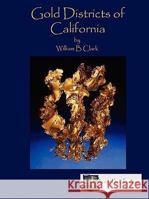 Gold Districts of California William B. Clark 9780984369850