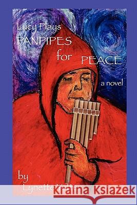 Lucy Plays Panpipes for Peace Lynette Marie Yetter 9780984375608