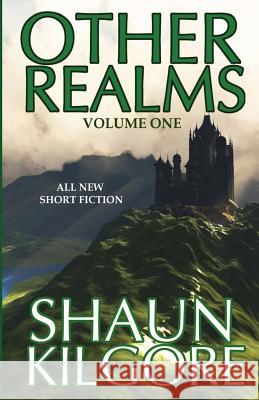 Other Realms: Volume One Shaun Kilgore 9780984376483 Founders House Publishing LLC