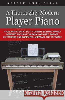 A Thoroughly Modern Player Piano Charles Mathys 9780984377534 Netcam Publishing