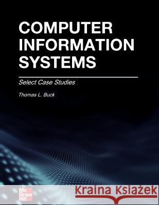 Computer Information Systems: Case Studies Thomas L. Buc 9780984377923 McGrawhill