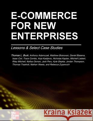 E-Commerce for New Enterprises: Lessons & Select Case Studies Thomas L. Buc Riley Mitchell Nafisa Osman 9780984377930