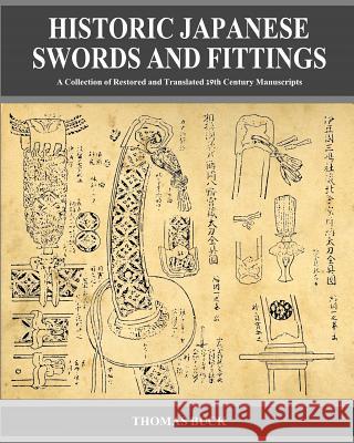 Historic Japanese Swords and Fittings: A Collection of Restored and Translated 19th Century Manuscripts Thomas L. Buck 9780984377947 Lloyd & Tutle Publishing, Limited