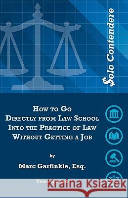 $olo Contendere: How to Go Directly from Law School into the Practice of Law - Without Getting a Job Garfinkle Esq, Marc D. 9780984380121 Marc Garfinkle
