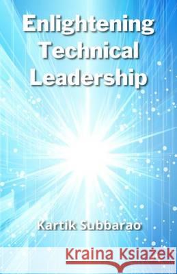 Enlightening Technical Leadership Kartik Subbarao 9780984381210