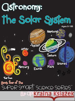 Astronomy: The Solar System April Chloe Terrazas 9780984384815 Crazy Brainz