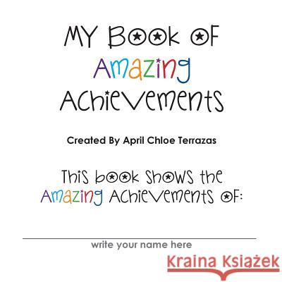 My Book of Amazing Achievements April Chloe Terrazas April Chloe Terrazas 9780984384884 Crazy Brainz