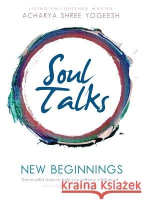 Soul Talks: New Beginnings Acharya Shree Yogeesh 9780984385454 Siddhayatan Tirth