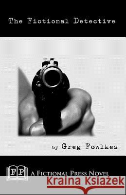 The Fictional Detective: A Fictonal Press Novel Greg Fowlkes Irene S. Cash 9780984385706 Intrepid Ink, LLC