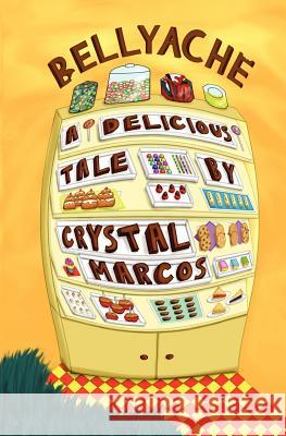 Bellyache: A Delicious Tale Crystal Marcos 9780984389902 Cat Marcs Publishing