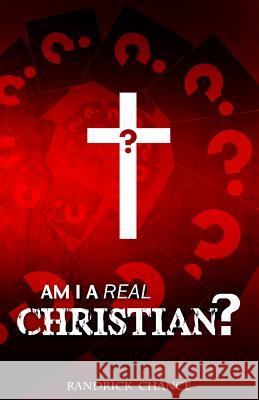 Am I a Real Christian? Randrick L. Chance 9780984395118 Randrick Chance