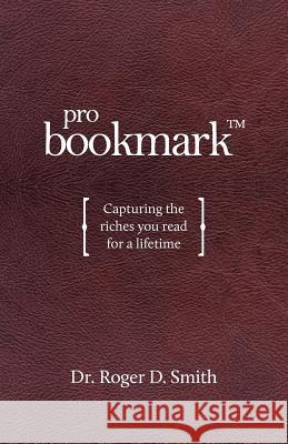 ProBookmark: Capturing the riches you read for a lifetime Smith, Roger Dean 9780984399338