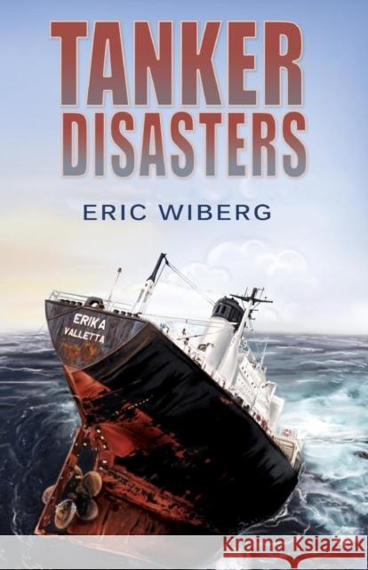 Tanker Disasters: IMO's Places of Refuge and the Special Compensation Clause; Erika, Prestige, Castor and 65 Casualties Wiberg, Eric 9780984399802