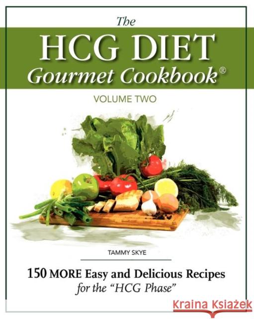 The Hcg Diet Gourmet Cookbook Volume Two Skye, Tammy 9780984399925 T Skye Enterprises Inc.