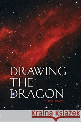Drawing the Dragon April Adams 9780984400317 