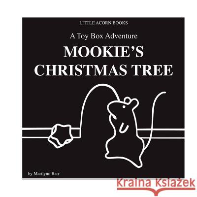 Mookie's Christmas Tree: A Toy Box Adventure Marilynn G. Barr 9780984401086 Little Acorn Associates, Incorporated