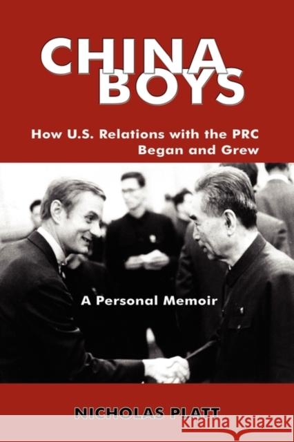 China Boys: How U.S. Relations with the PRC Began and Grew. a Personal Memoir Platt, Nicholas 9780984406227 Vellum