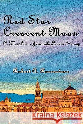 Red Star, Crescent Moon: A Muslim-Jewish Love Story Rosenstone, Robert a. 9780984406289 Scarith
