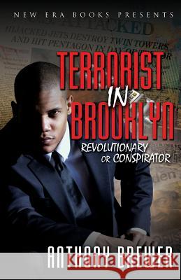 Terrorist in Brooklyn: Revolutionary or Conspirator Anthony Brewer 9780984407118 New Era Books