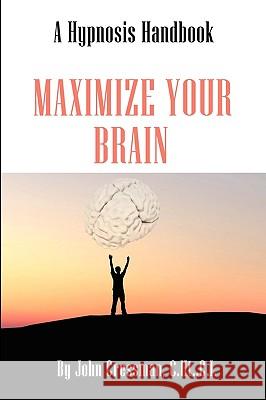 Maximize Your Brain John Elijah Cressman 9780984408726 Hypnotic Sciences