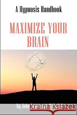 Maximize Your Brain John Elijah Cressman 9780984408726