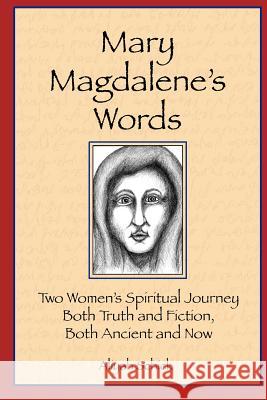 Mary Magdalene's Words: Two Women's Spiritual Journey, Both Truth and Fiction, Both Ancient and Now Aliyah Schick 9780984412501