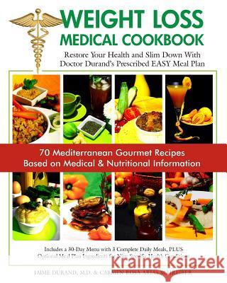 Weight Loss Medical Cookbook Dr Jaime Duran Carmen Rosa Arias Schreiber 9780984414987 James Durand MD Pa Publishers